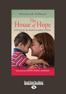 The House of Hope: God's Love for the Abandoned Orphans of China - Gifford, Elisabeth