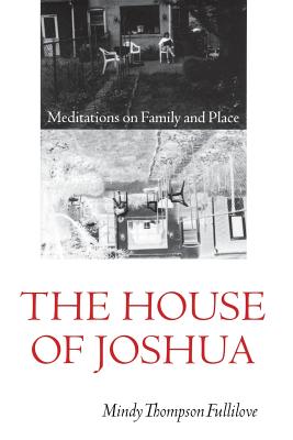 The House of Joshua: Meditations on Family and Place - Fullilove, Mindy Thompson, Professor, Aia