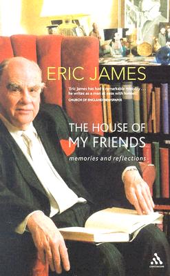 The House of My Friends: Memories and Reflections - James, Eric