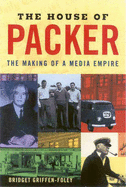 The House of Packer: The Making of a Media Empire