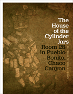 The House of the Cylinder Jars: Room 28 in Pueblo Bonito, Chaco Canyon