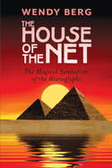 The House of the Net: The Magical Symbolism of the Hieroglyphs