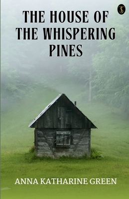 The House Of The Whispering Pines - Green, Anna Katharine