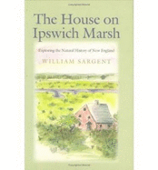 The House on Ipswich Marsh: European Culture, Politics, and Gender, 1820-1840 - Sargent, William