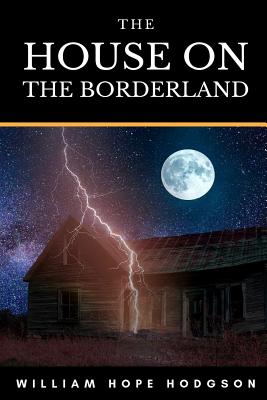 The House On The Borderland - Hodgson, William Hope