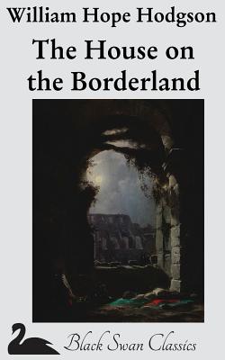 The House on the Borderland - Hodgson, William Hope