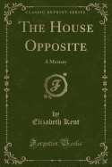 The House Opposite: A Mystery (Classic Reprint)