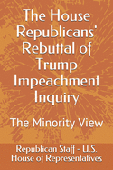 The House Republicans' Rebuttal of Trump Impeachment Inquiry: The Minority View