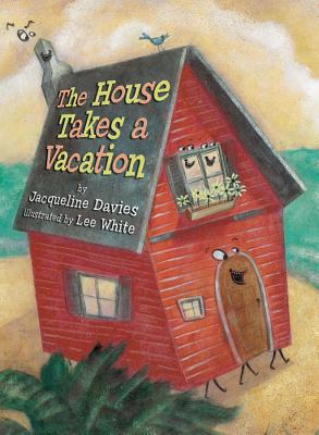 The House Takes a Vacation - Davies, Jacqueline, Ms.
