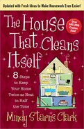 The House That Cleans Itself: 8 Steps to Keep Your Home Twice as Neat in Half the Time