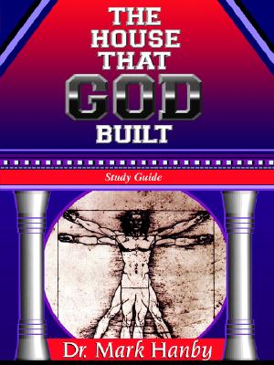 The House That God Built Study Guide - Hanby, Mark, Dr., and Hanby, Dr Mark