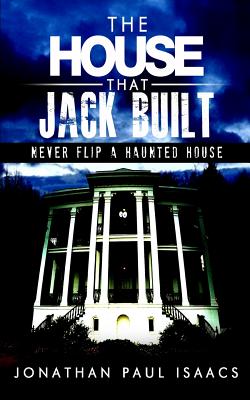 The House That Jack Built: A Humorous Haunted House Fiasco - Isaacs, Jonathan Paul