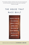 The House That Race Built: Original Essays by Toni Morrison, Angela Y. Davis, Cornel West, and Others on Black Americans and Politics in America Today