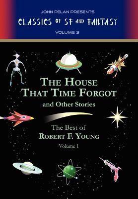 The House That Time Forgot and Other Stories - Young, Robert F, and Pelan, John (Introduction by)
