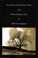 The House That Wasn't There and Other Strange Tales of Old New England - Edward Lodi