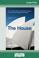 The House: The Dramatic Story of the Sydney Opera House and the People Who Made it