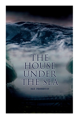 The House Under the Sea: Sea Adventure Novel - Pemberton, Max, and Forestier, Amde