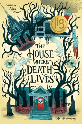 The House Where Death Lives - Brown, Alex, and Suma, Nova Ren, and Chen, Gina