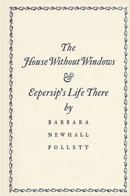 The House Without Windows - Follett, Barbara Newhall