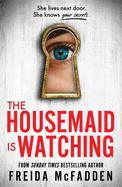 The Housemaid Is Watching: An Instant Sunday Times Bestseller