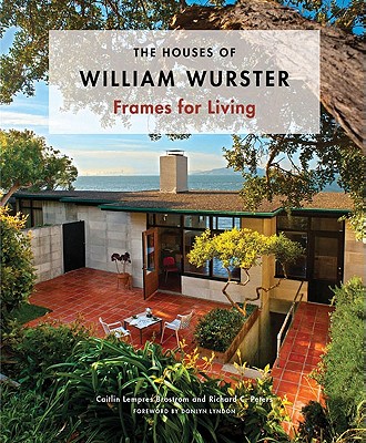 The Houses of William Wurster: Frames for Living - Brostrom, Caitlin Lempres, and Peters, Richard C, and Lyndon, Donlyn (Foreword by)