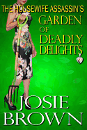 The Housewife Assassin's Garden of Deadly Delights: Book 10 - The Housewife Assassin Mystery Series