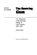 The Hovering Giant: U.S. Responses to Revolutionary Change in Latin America, 1910-1985 - Blasier, Cole