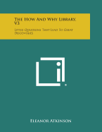 The How and Why Library, V3: Little Questions That Lead to Great Discoveries - Atkinson, Eleanor