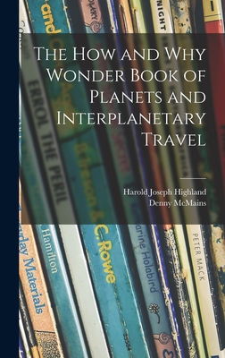 The How and Why Wonder Book of Planets and Interplanetary Travel - Highland, Harold Joseph, and McMains, Denny