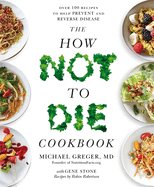 The How Not To Die Cookbook: Over 100 Recipes to Help Prevent and Reverse Disease