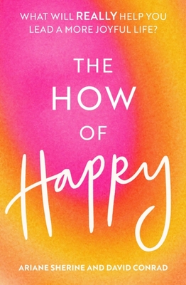 The How of Happy: What will REALLY help you lead a more joyful life? - Sherine, Ariane, and Conrad, David