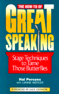 The How-To of Great Speaking: Stage Techniques to Tame Those Butterflies - Persons, Hal, and Mercer, Lianne, and Lemmon, Jack (Foreword by)