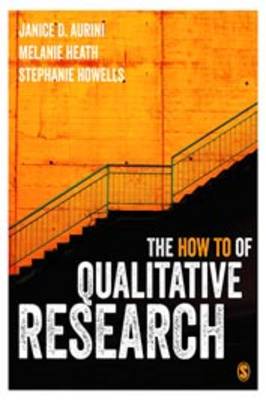 The How To of Qualitative Research - Aurini, Janice, and Heath, Melanie, and Howells, Stephanie