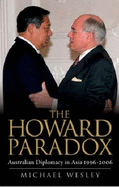 The Howard Paradox: Australian Diplomacy in Asia 1996-2006