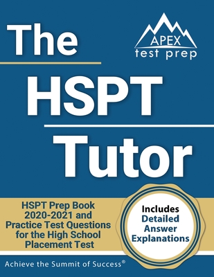 The HSPT Tutor: HSPT Prep Book 2020-2021 and Practice Test Questions for the High School Placement Test [Includes Detailed Answer Explanations] - Apex Test Prep