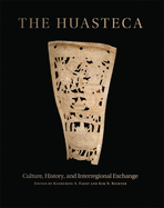 The Huasteca: Culture, History, and Interregional Exchange