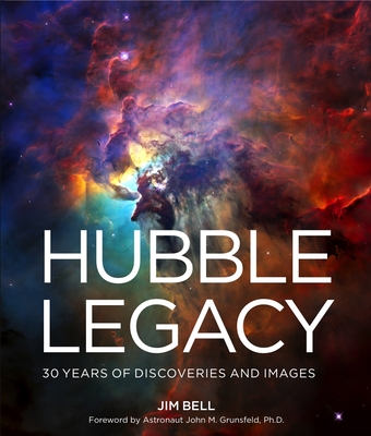 The Hubble Legacy: 30 Years of Discoveries and Images - Bell, Jim