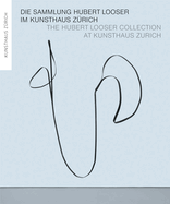 The Hubert Looser Collection at Kunsthaus Zurich