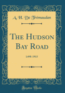 The Hudson Bay Road: 1498-1915 (Classic Reprint)