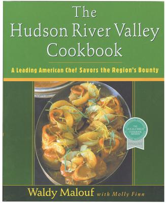 The Hudson River Valley Cookbook: A Leading American Chef Savors the Region's Bounty - Malouf, Waldy