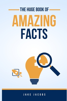 The Huge Book of Amazing Facts - Jacobs, Jake