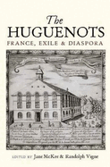 The Huguenots: France, Exile and Diaspora