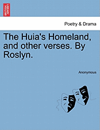 The Huia's Homeland, and Other Verses. by Roslyn.