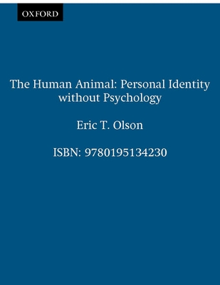 The Human Animal: Personal Identity Without Psychology - Olson, Eric T