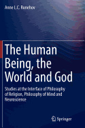The Human Being, the World and God: Studies at the Interface of Philosophy of Religion, Philosophy of Mind and Neuroscience
