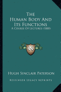The Human Body And Its Functions: A Course Of Lectures (1880)