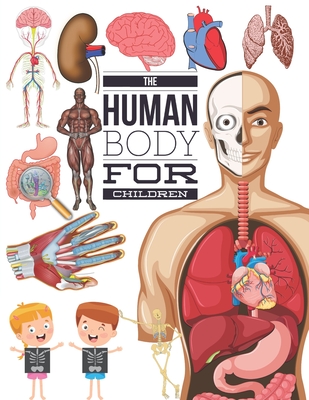 The Human Body For Children: Look inside your body, My first encyclopedia of the human body. - ducation, Pixa Kids