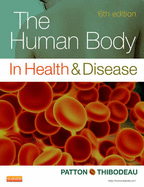 The Human Body in Health & Disease - Patton, Kevin T, PhD, and Thibodeau, Gary A, PhD