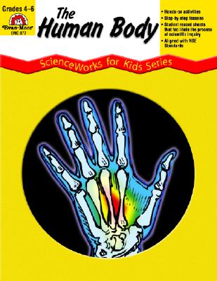 The Human Body - Scienceworks for Kids - Weinroth, Elissa Dosik, and Evan-Moor Educational Publishers