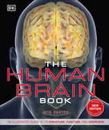 The Human Brain Book: An Illustrated Guide to Its Structure, Function, and Disorders